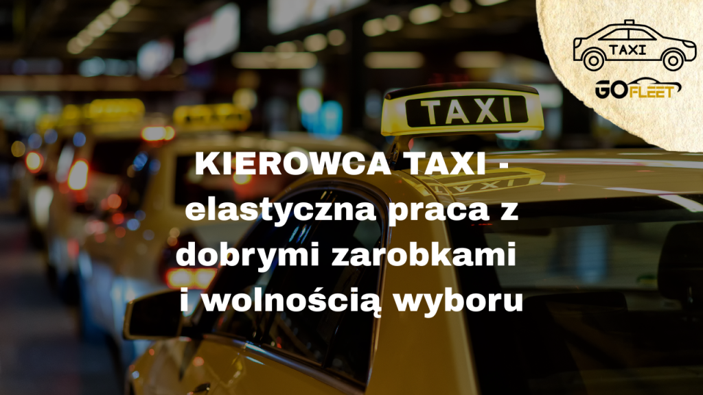 Kierowca taxi – elastyczna praca z dobrymi zarobkami i wolnością wyboru